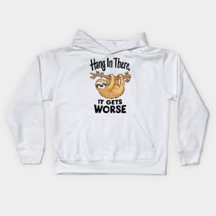 Hang In There, It Gets Worse. Kids Hoodie